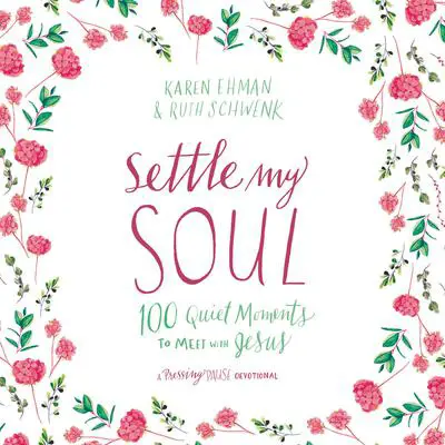 Settle My Soul: 100 Quiet Moments to Meet with Jesus Audibook, by Karen Ehman