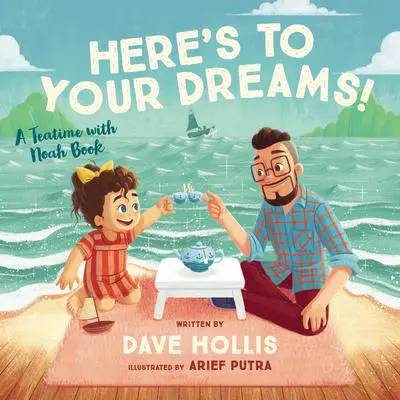 Here's to Your Dreams!: A Teatime with Noah Book Audibook, by Dave Hollis