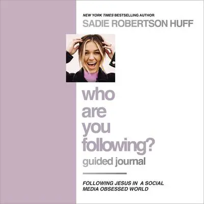 Who Are You Following? Guided Journal: Find the Love and Joy You’ve Been Looking For Audibook, by Sadie Robertson Huff