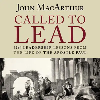 Called to Lead: 26 Leadership Lessons from the Life of the Apostle Paul Audibook, by John MacArthur