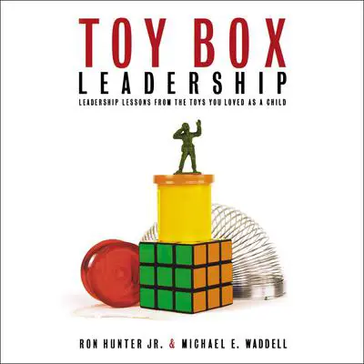 Toy Box Leadership: Leadership Lessons from the Toys You Loved as a Child Audibook, by Michael E. Waddell