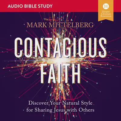 Contagious Faith: Audio Bible Studies: Discover Your Natural Style for Sharing Jesus with Others Audibook, by Mark Mittelberg