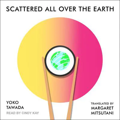 Scattered All Over the Earth Audibook, by Yoko Tawada