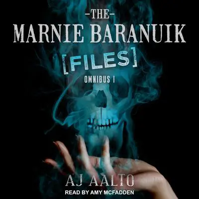 The Marnie Baranuik Files: Omnibus One Audibook, by A.J. Aalto