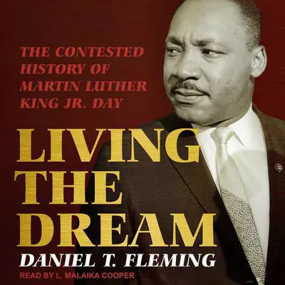 Living the Dream: The Contested History of Martin Luther King Jr. Day Audibook, by Daniel T. Fleming