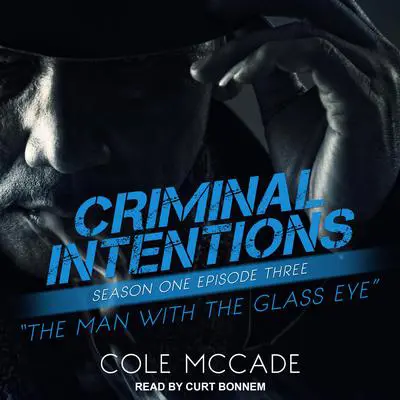 Criminal Intentions: Season One, Episode Three: The Man With the Glass Eye Audibook, by Cole McCade