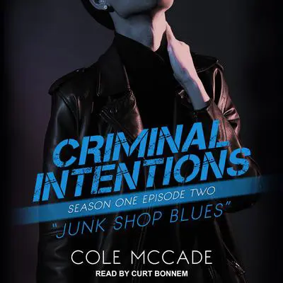 Criminal Intentions: Season One, Episode Two: Junk Shop Blues Audibook, by Cole McCade