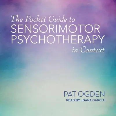 The Pocket Guide to Sensorimotor Psychotherapy in Context Audibook, by Pat Ogden