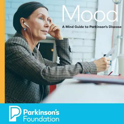 Mood: A Mind Guide to Parkinson's Disease: A Mind Guide to Parkinson's Disease  Audibook, by Parkinsons Foundation