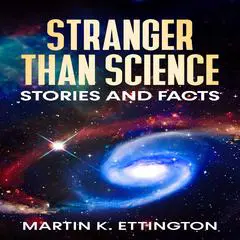 Stranger Than Science Stories and Facts Audibook, by Martin K. Ettington
