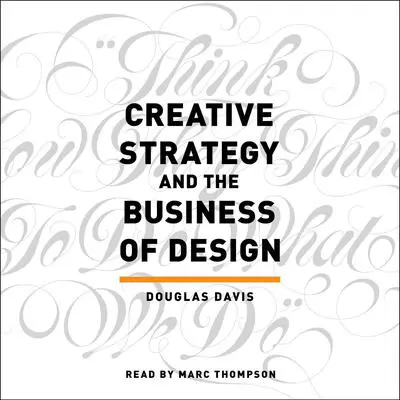 Creative Strategy and the Business of Design Audibook, by Douglas Davis