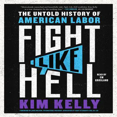 Fight Like Hell: The Untold History of American Labor Audibook, by Kim Kelly