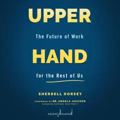 Upper Hand: The Future of Work for the Rest of Us Audibook, by Sherrell Dorsey