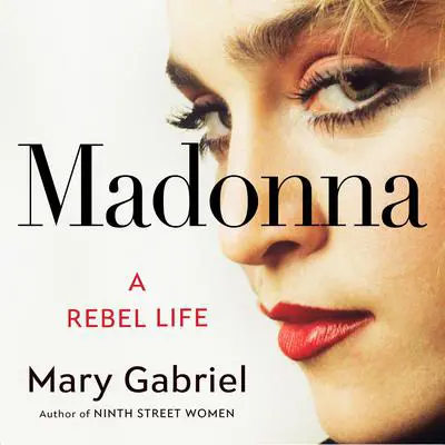 Madonna: A Rebel Life Audibook, by Mary Gabriel