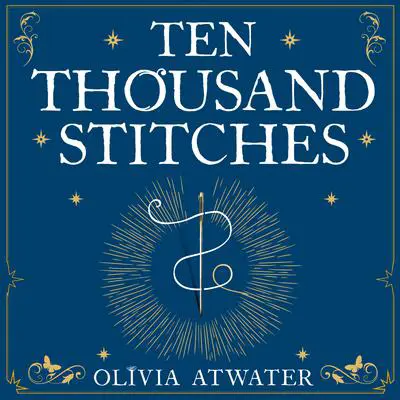 Ten Thousand Stitches Audibook, by Olivia Atwater