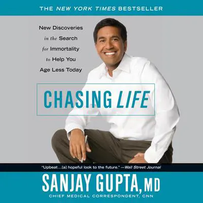 Chasing Life: New Discoveries in the Search for Immortality to Help You Age Less Today Audibook, by Sanjay Gupta