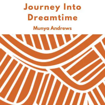 Journey Into Dreamtime Audibook, by Munya Andrews
