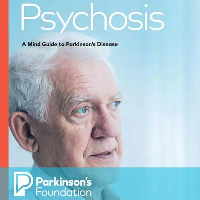 Psychosis: A Mind Guide to Parkinson's Disease Audibook, by Parkinsons Foundation