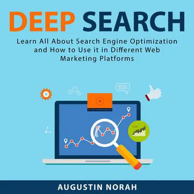 Deep Search: Learn All About Search Engine Optimization and How to Use it in Different Web Marketing Platforms Audibook, by Augustin Norah