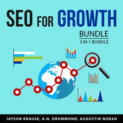 SEO For Growth Bundle, 3 in 1 Bundle: Search Engine Optimization, Search Engines Data, and Deep Search Audibook, by A.N. Drummond