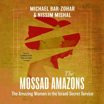 The Mossad Amazons: The Amazing Women in the Israeli Secret Service  Audibook, by Michael Bar-Zohar 