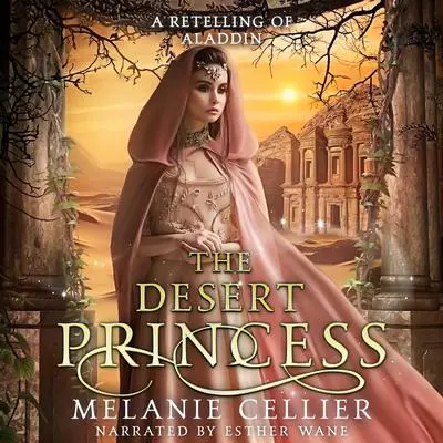 The Desert Princess: A Retelling of Aladdin Audibook, by Melanie Cellier