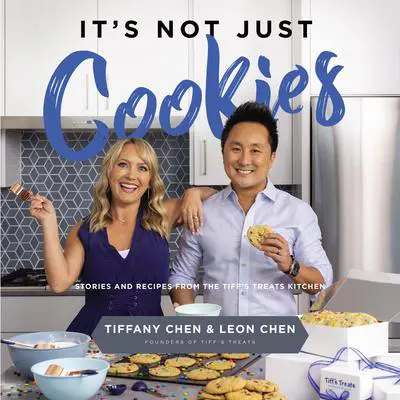 It's Not Just Cookies: Stories & Recipes from the Tiff's Treats Kitchen Audibook, by Leon Chen