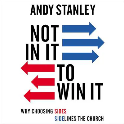 Not in It to Win It: Why Choosing Sides Sidelines The Church Audibook, by Andy Stanley
