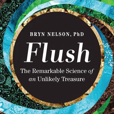 Flush: The Remarkable Science of an Unlikely Treasure Audibook, by Bryn Nelson