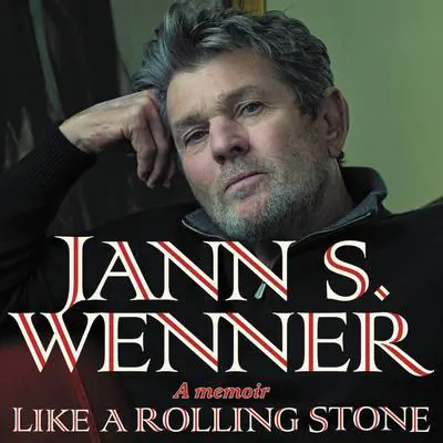Like a Rolling Stone: A Memoir Audibook, by Jann S. Wenner