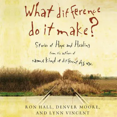What Difference Do It Make?: Stories of Hope and Healing Audibook, by Ron Hall