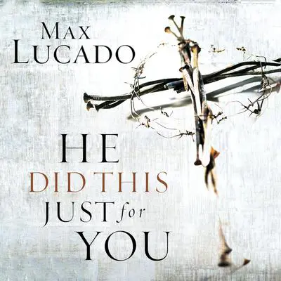 He Did This Just for You Audibook, by Max Lucado