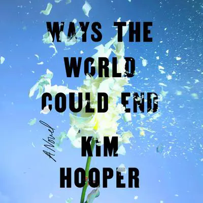 Ways the World Could End Audibook, by Kim Hooper