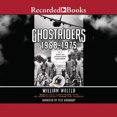 Ghostriders 1968-1975: 'Mors De Caelis' Combat History of the AC-130 Spectre Gunship, Vietnam, Laos, Cambodia (1) Audibook, by William Walter