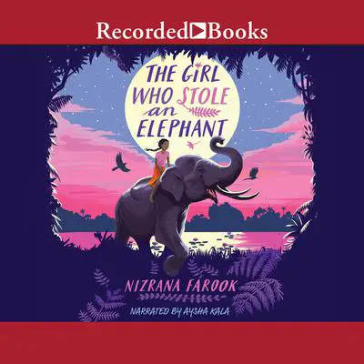 The Girl Who Stole an Elephant Audibook, by Nizrana Farook