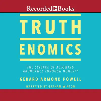Truthenomics: The Science of Allowing Abundance Through Honesty Audibook, by Gerard Armond Powell