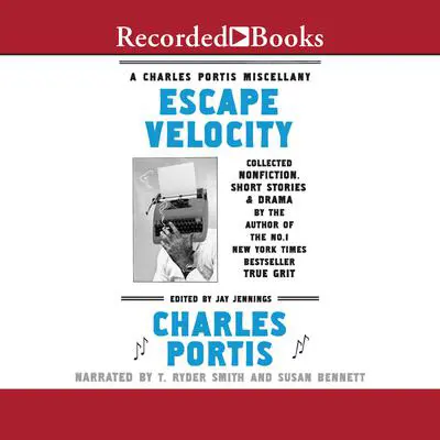Escape Velocity: A Charles Portis Miscellany Audibook, by Charles Portis