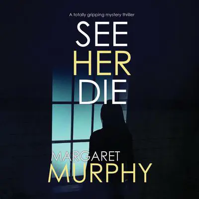 See Her Die Audibook, by Margaret Murphy