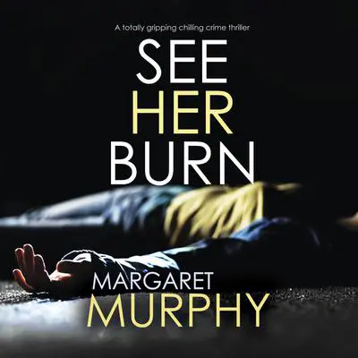 See Her Burn Audibook, by Margaret Murphy