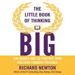 The Little Book of Thinking Big: Aim Higher and Go Further Than You Ever Thought Possible Audibook, by Richard Newton