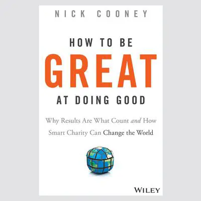 How To Be Great At Doing Good: Why Results Are What Count and How Smart Charity Can Change the World Audibook, by Nick Cooney