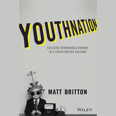 YouthNation: Building Remarkable Brands in a Youth-Driven Culture Audibook, by Matt Britton