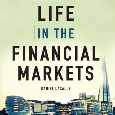 Life in the Financial Markets: How They Really Work And Why They Matter To You Audibook, by Daniel Lacalle