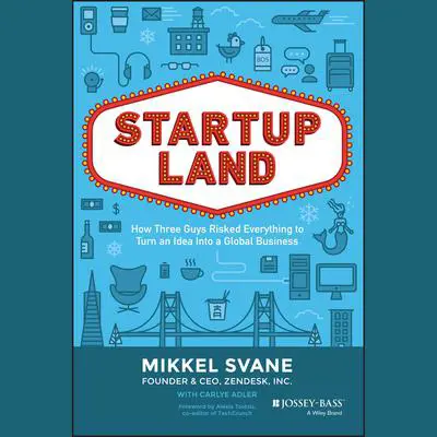 Startupland: How Three Guys Risked Everything to Turn an Idea into a Global Business Audibook, by Carlye Adler