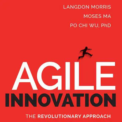 Agile Innovation: The Revolutionary Approach to Accelerate Success, Inspire Engagement, and Ignite Creativity Audibook, by Langdon Morris