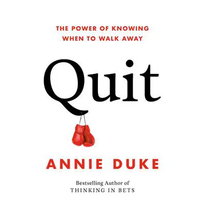 Quit: The Power of Knowing When to Walk Away Audibook, by Annie Duke