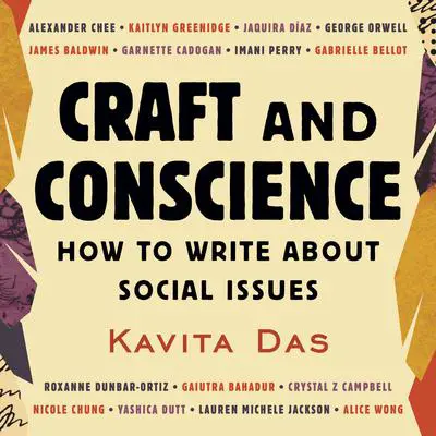 Craft and Conscience: How to Write About Social Issues Audibook, by Kavita Das