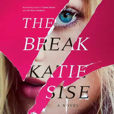 The Break: A Novel Audibook, by Katie Sise