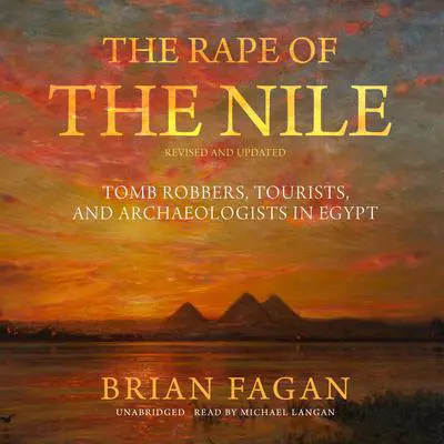 The Rape of the Nile, Revised and Updated: Tomb Robbers, Tourists, and Archaeologists in Egypt Audibook, by Brian Fagan