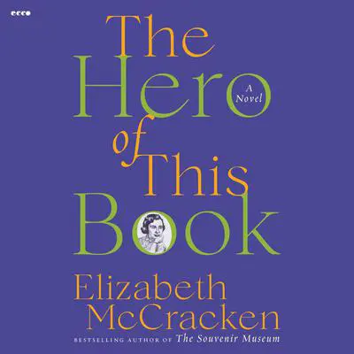 The Hero of This Book: A Novel Audibook, by Elizabeth McCracken